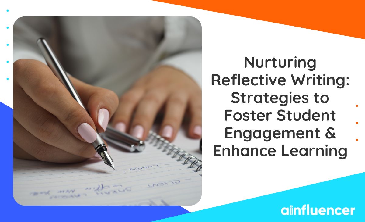 You are currently viewing Nurturing Reflective Writing 2023: Strategies to Foster Student Engagement & Enhance Learning