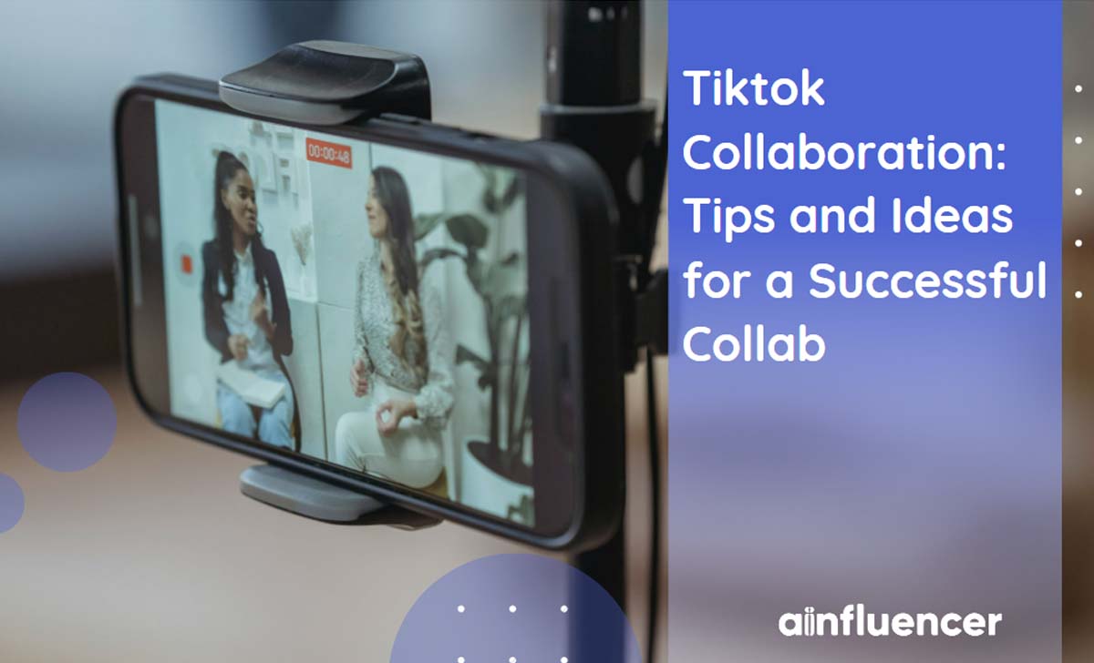 You are currently viewing TikTok Collaboration: Tips and Ideas for a Successful Collab in 2024