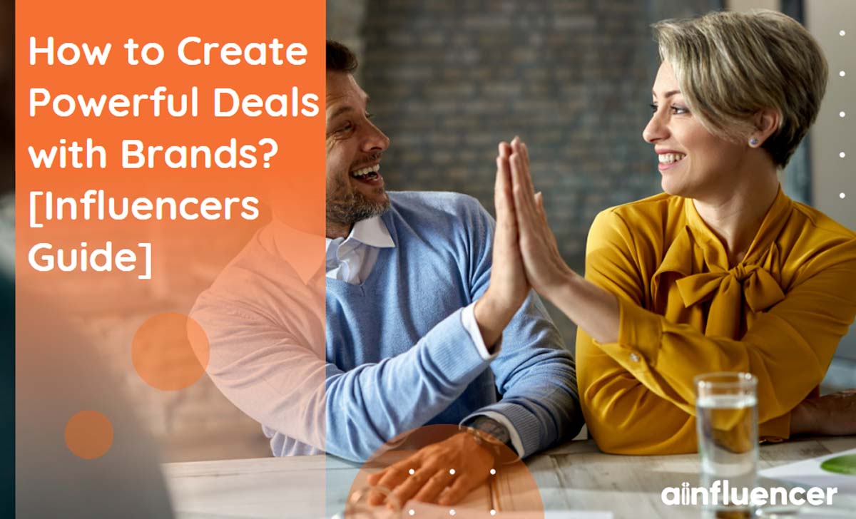 You are currently viewing How to Create Powerful Deals with Brands? [Influencers Guide]