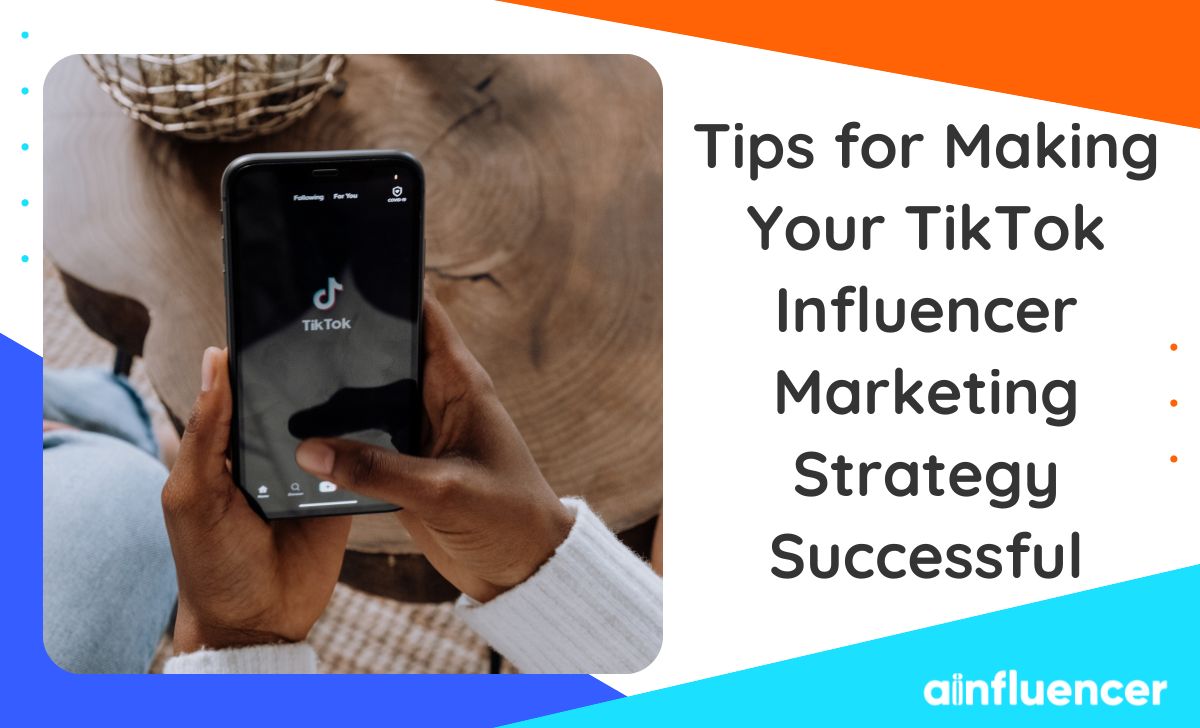 You are currently viewing Tips for Making Your TikTok Influencer Marketing Strategy Successful 2023