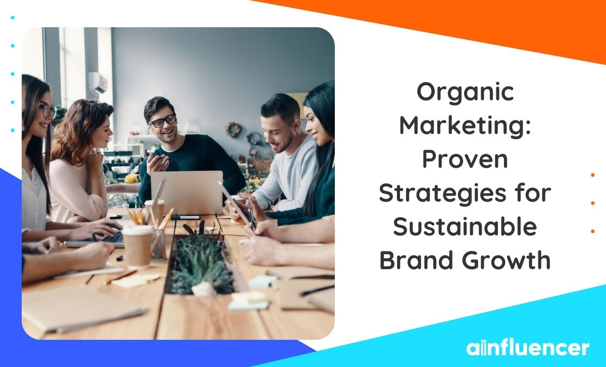 You are currently viewing Organic Marketing: Proven Strategies for Sustainable Brand Growth 2024