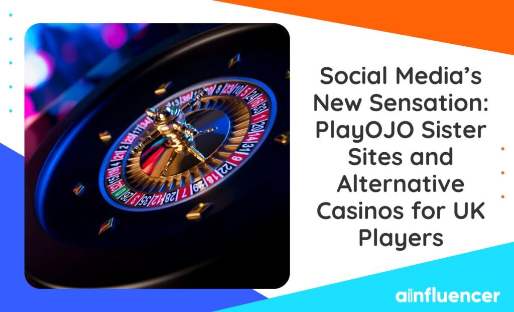 Read more about the article Social Media’s New Sensation 2024: PlayOJO Sister Sites and Alternative Casinos for UK Players