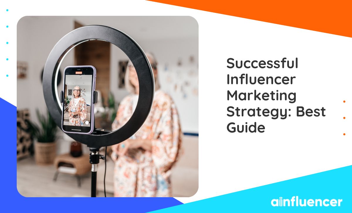 You are currently viewing Successful Influencer Marketing Strategy: Best 2024 Guide