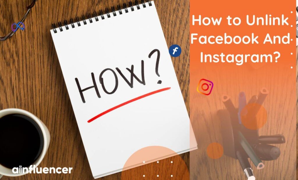 Read more about the article How to Unlink Facebook And Instagram? [The Full Guide in 2024]
