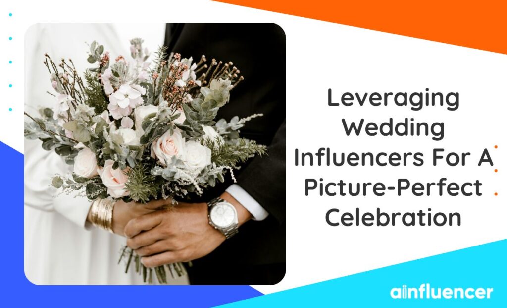 Read more about the article Leveraging Wedding Influencers for a Picture-Perfect Celebration