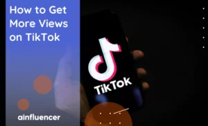 Read more about the article How to Get More Views on TikTok: The Best Guide in 2024