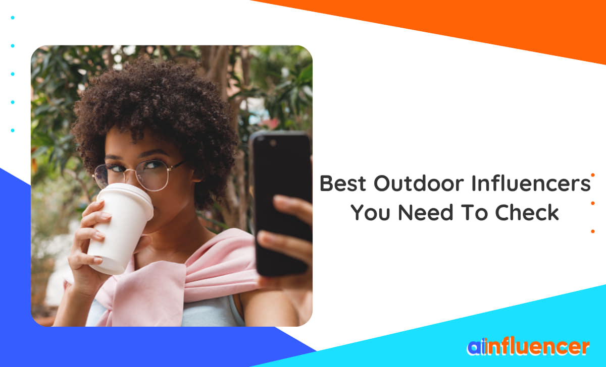 You are currently viewing 10 Best Outdoor Influencers You Need To Check If You Love Nature
