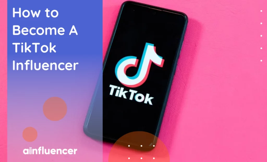 Read more about the article How to Become A TikTok Influencer in 2024