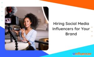 Read more about the article Hiring Social Media Influencers for Your Brand — 10 Tips & Tricks